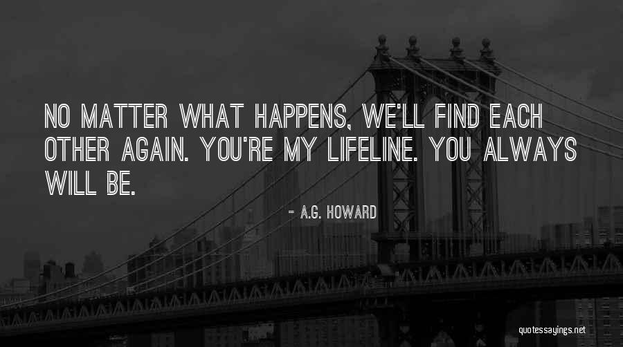 We Will Find Each Other Quotes By A.G. Howard We Will Find Each Other Quotes By A.G. Howard
