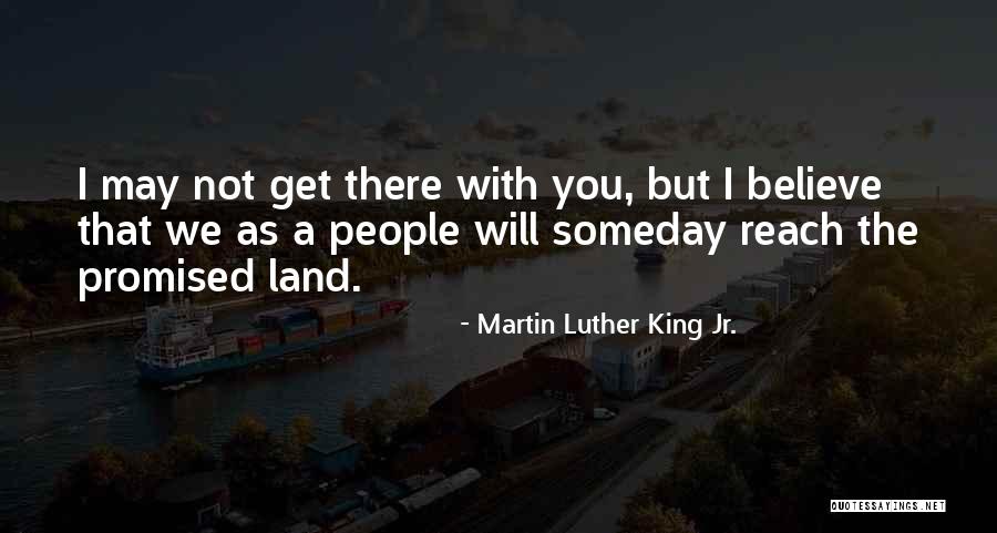 We Will Get There Someday Quotes By Martin Luther King Jr.