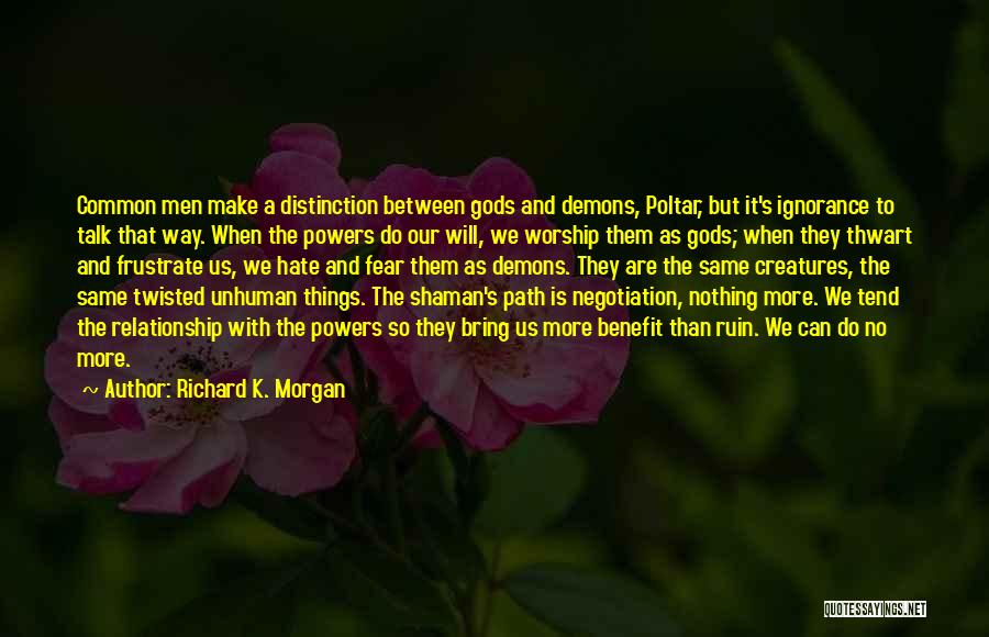 We Will Make It Relationship Quotes By Richard K. Morgan