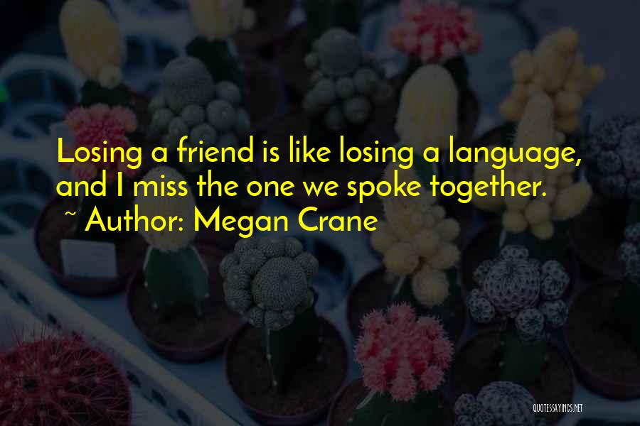 We Will Miss You Friend Quotes By Megan Crane