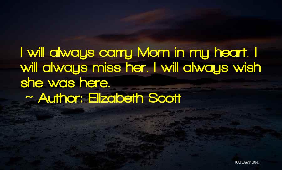 We Will Miss You Mom Quotes By Elizabeth Scott