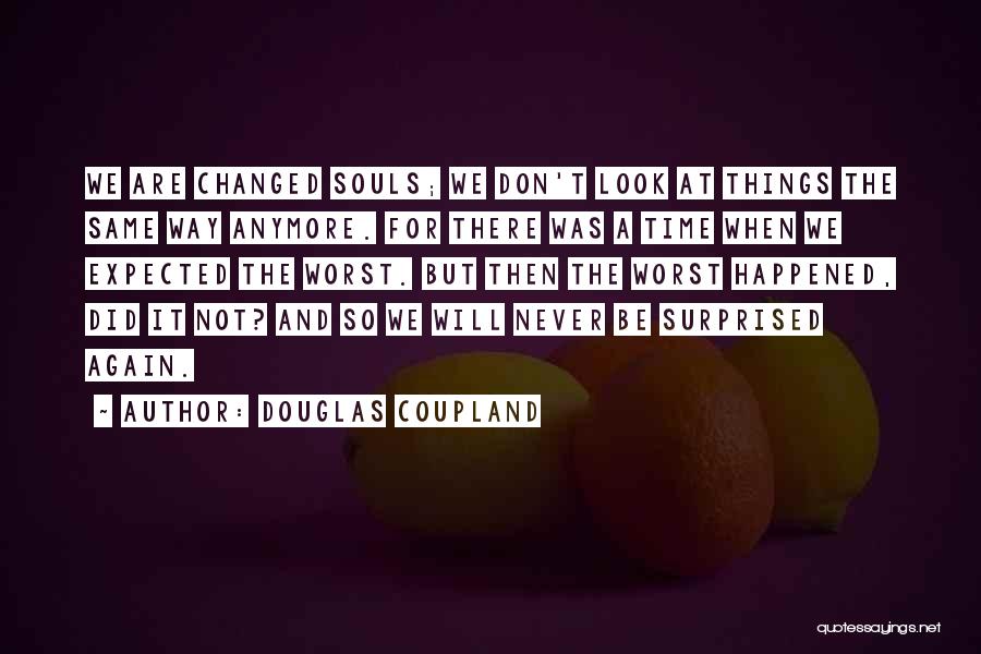 We Will Never Be The Same Again Quotes By Douglas Coupland
