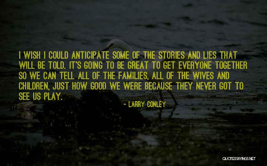 We Will Never Be Together Quotes By Larry Conley We Will Never Be Together Quotes By Larry Conley