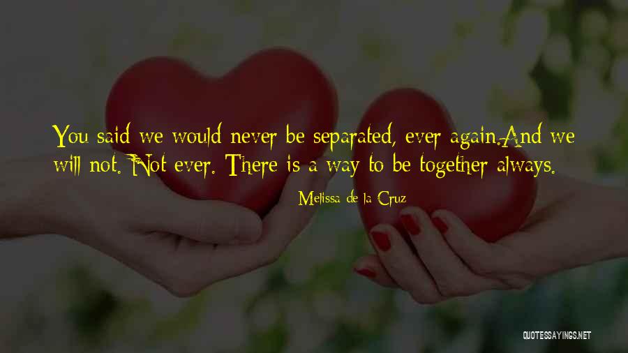 We Will Never Be Together Quotes By Melissa De La Cruz We Will Never Be Together Quotes By Melissa De La Cruz
