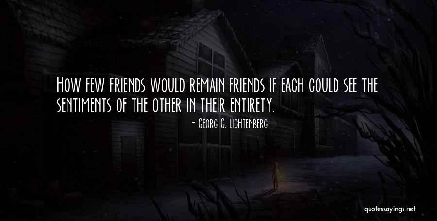 We Will Remain Friends Quotes By Georg C. Lichtenberg We Will Remain Friends Quotes By Georg C. Lichtenberg