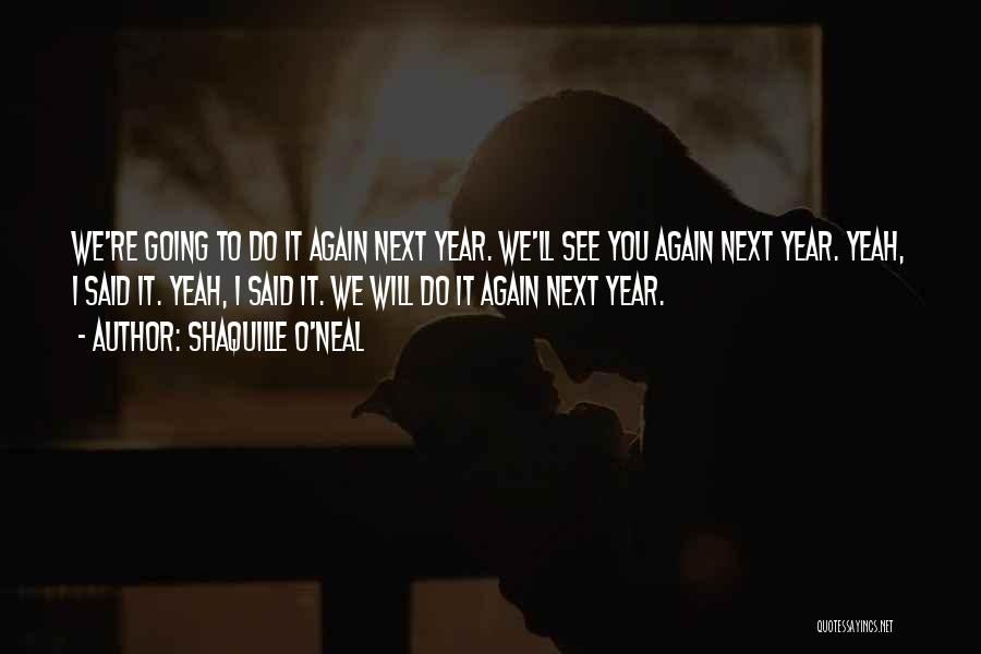 We Will See You Again Quotes By Shaquille O'Neal