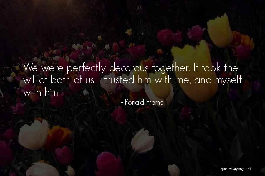 We Will Together Quotes By Ronald Frame