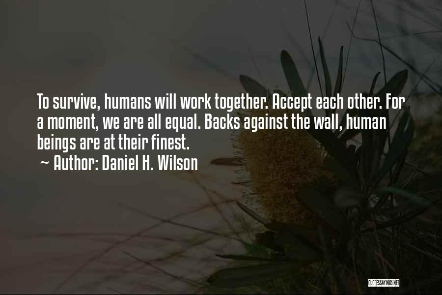 We Will Work Together Quotes By Daniel H. Wilson