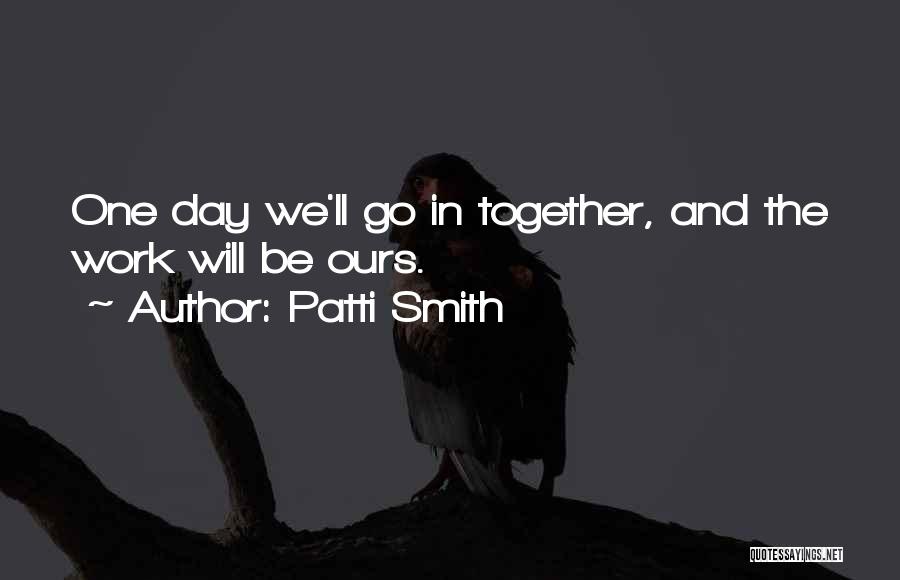 We Will Work Together Quotes By Patti Smith