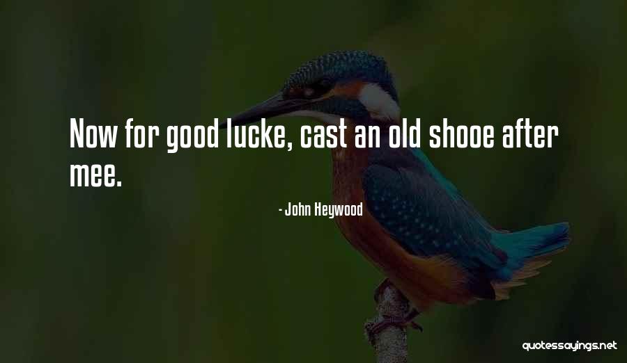 We Wish You Good Luck Quotes By John Heywood