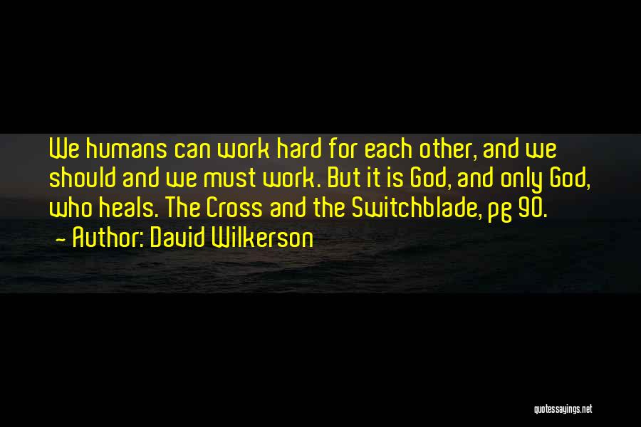 We Work Hard Quotes By David Wilkerson