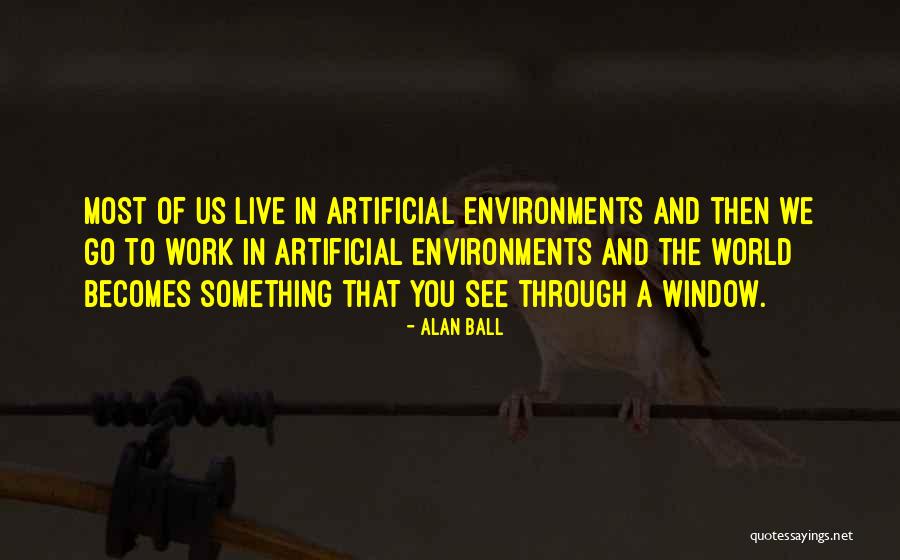 We Work To Live Quotes By Alan Ball We Work To Live Quotes By Alan Ball
