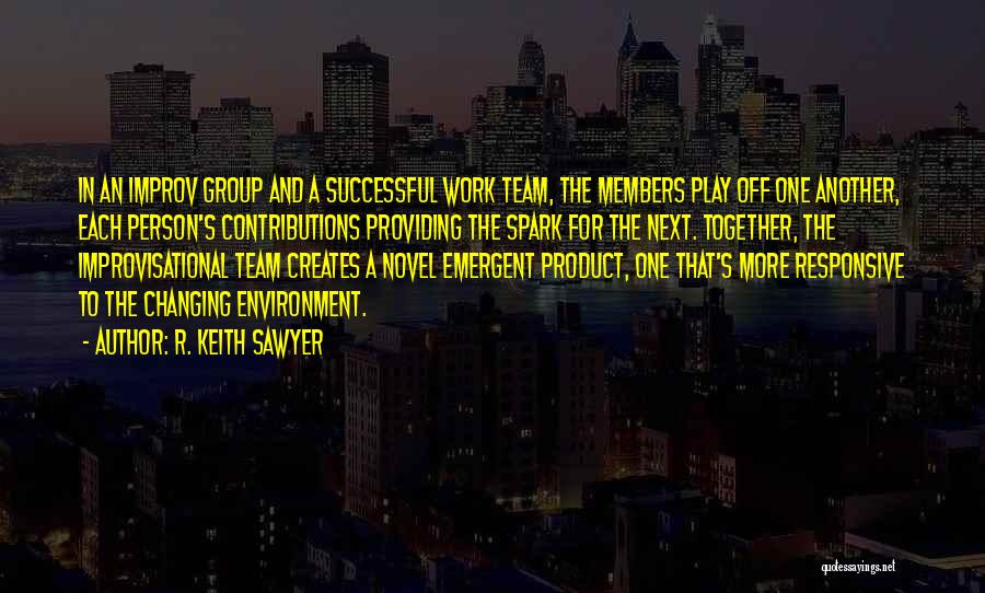 We Work Together As A Team Quotes By R. Keith Sawyer