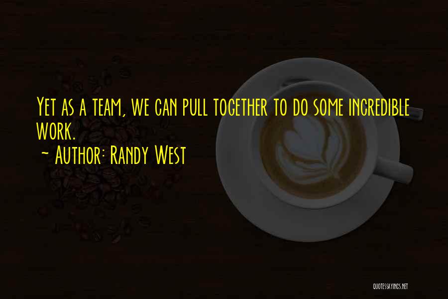 We Work Together As A Team Quotes By Randy West