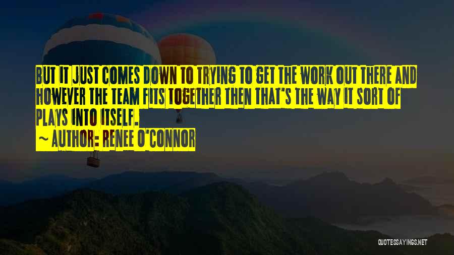 We Work Together As A Team Quotes By Renee O'Connor