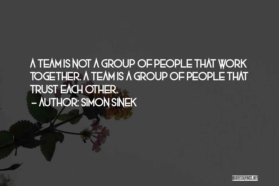 We Work Together As A Team Quotes By Simon Sinek