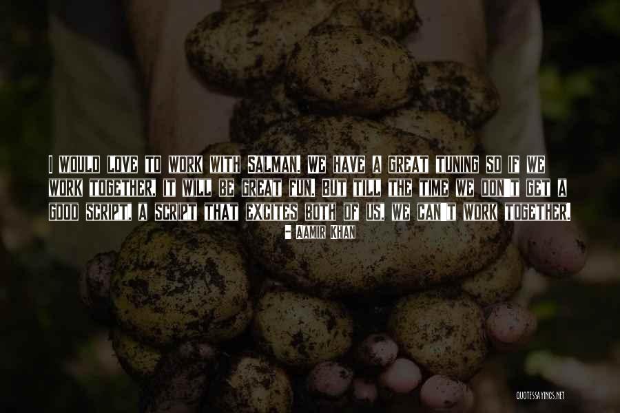 We Work Together Quotes By Aamir Khan We Work Together Quotes By Aamir Khan