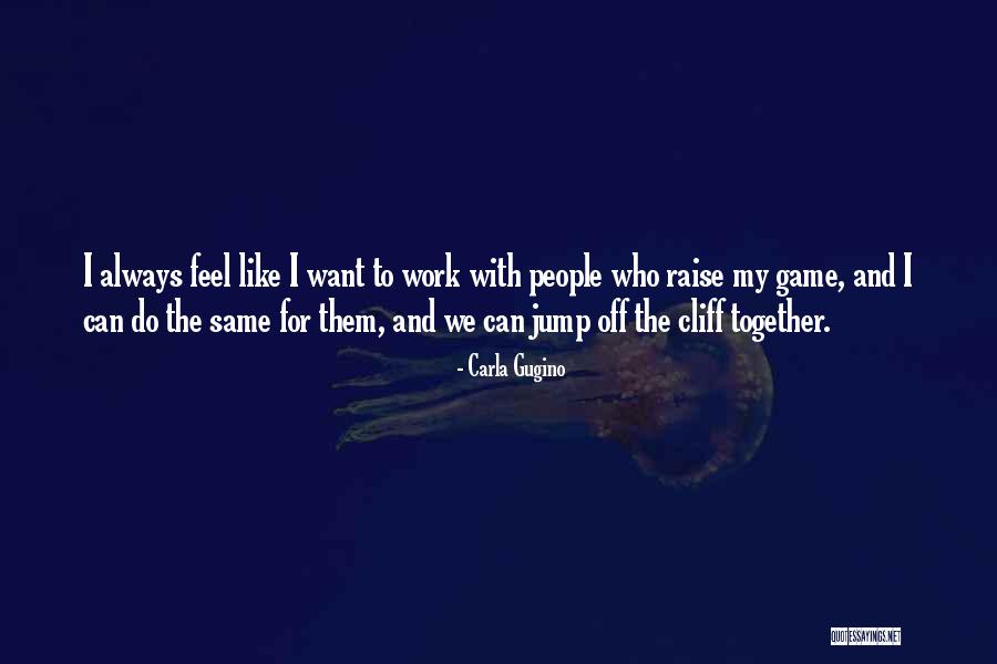 We Work Together Quotes By Carla Gugino We Work Together Quotes By Carla Gugino