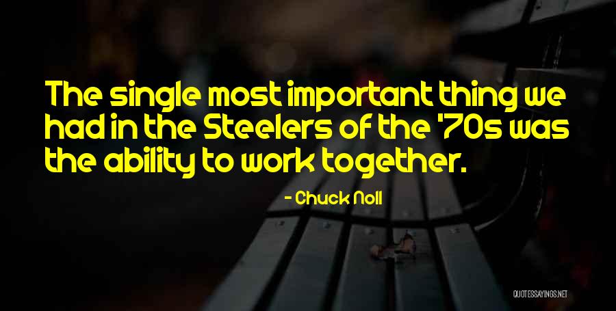 We Work Together Quotes By Chuck Noll We Work Together Quotes By Chuck Noll