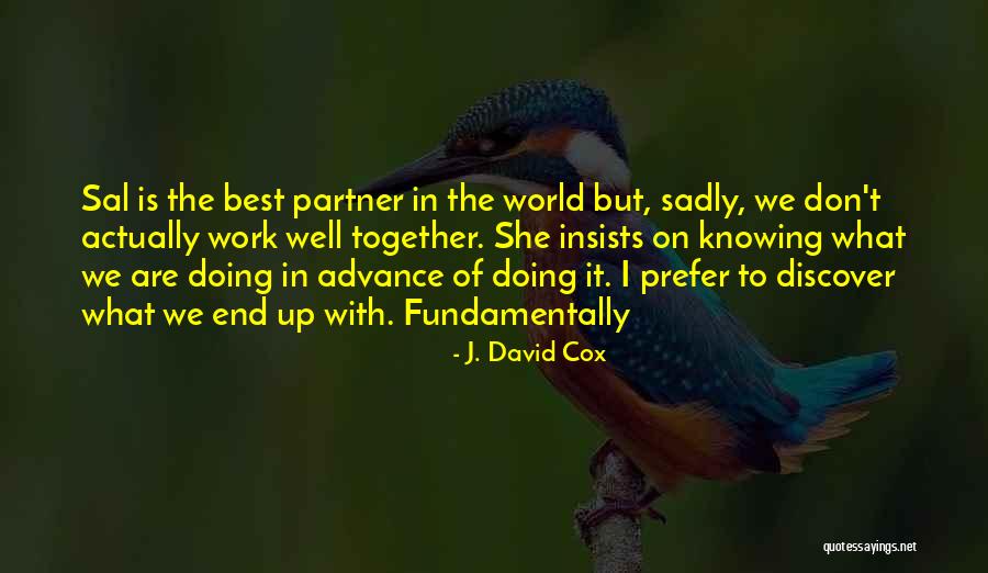 We Work Together Quotes By J. David Cox We Work Together Quotes By J. David Cox