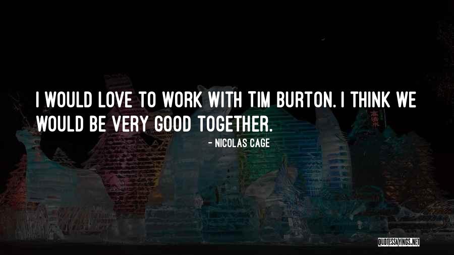 We Work Together Quotes By Nicolas Cage We Work Together Quotes By Nicolas Cage