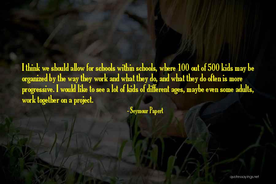 We Work Together Quotes By Seymour Papert We Work Together Quotes By Seymour Papert