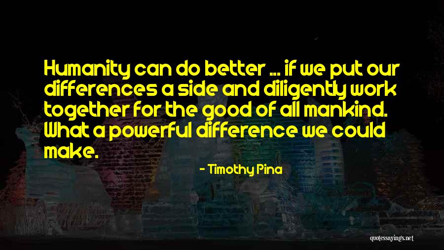 We Work Together Quotes By Timothy Pina We Work Together Quotes By Timothy Pina