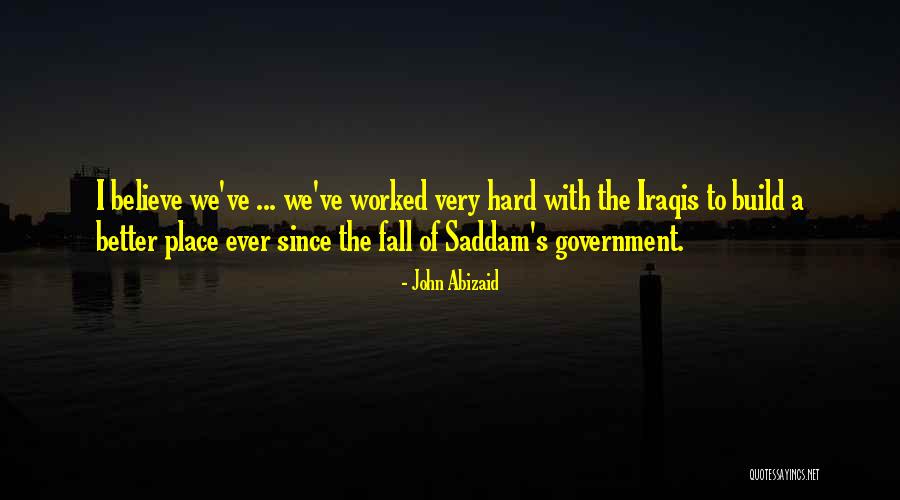 We Worked Hard Quotes By John Abizaid