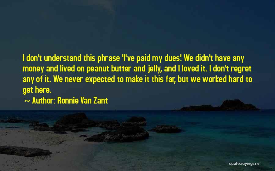 We Worked Hard Quotes By Ronnie Van Zant