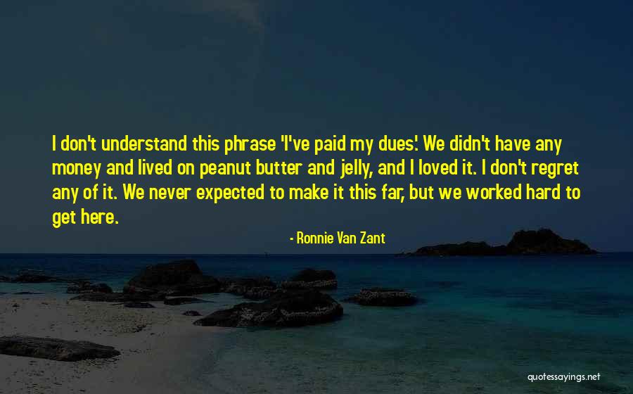 We Worked Hard Quotes By Ronnie Van Zant