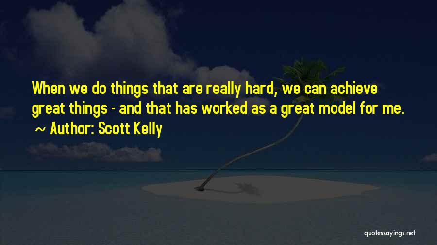 We Worked Hard Quotes By Scott Kelly