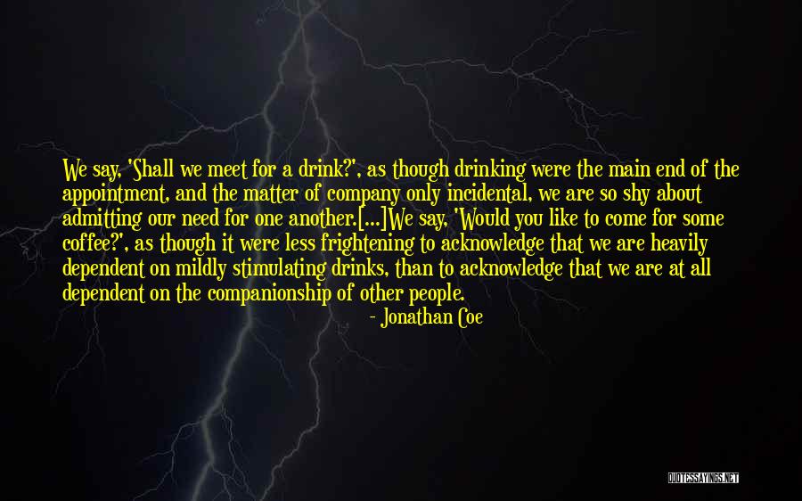 We Would Meet Quotes By Jonathan Coe We Would Meet Quotes By Jonathan Coe