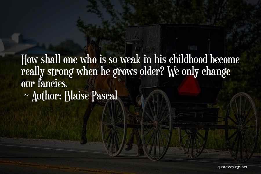 Weak Become Strong Quotes By Blaise Pascal