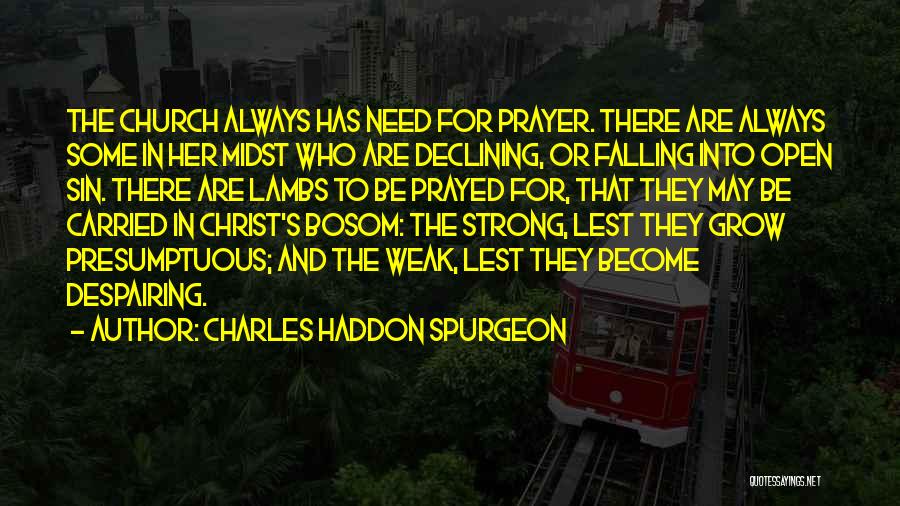 Weak Become Strong Quotes By Charles Haddon Spurgeon