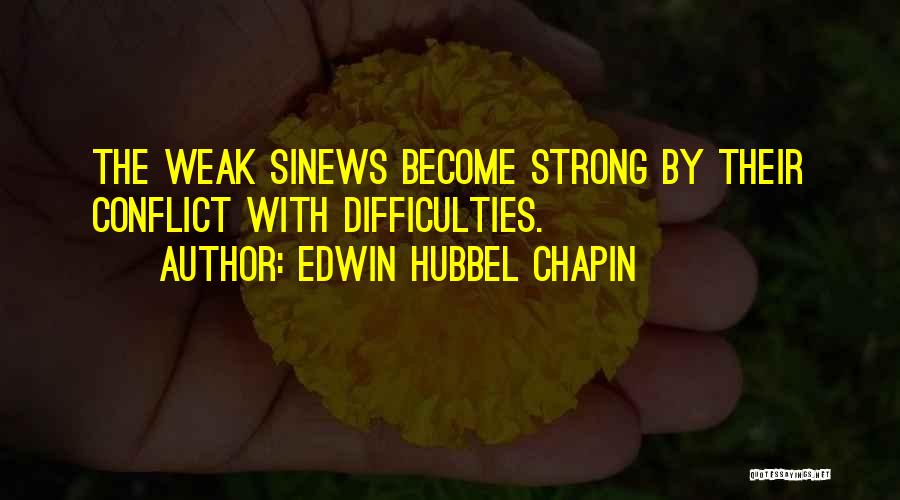 Weak Become Strong Quotes By Edwin Hubbel Chapin