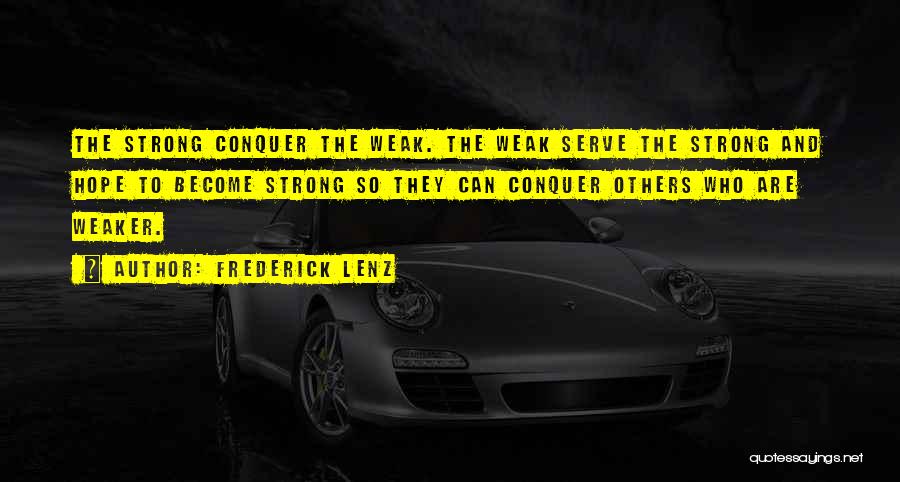 Weak Become Strong Quotes By Frederick Lenz