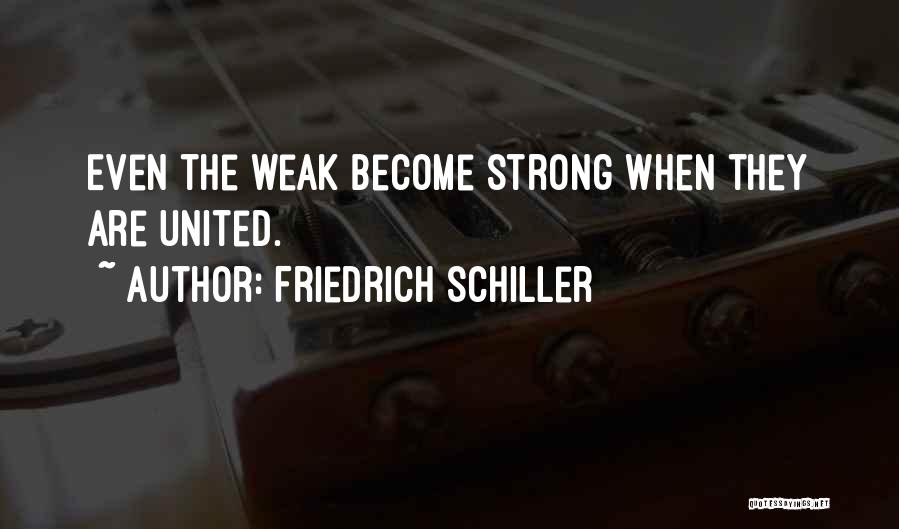 Weak Become Strong Quotes By Friedrich Schiller