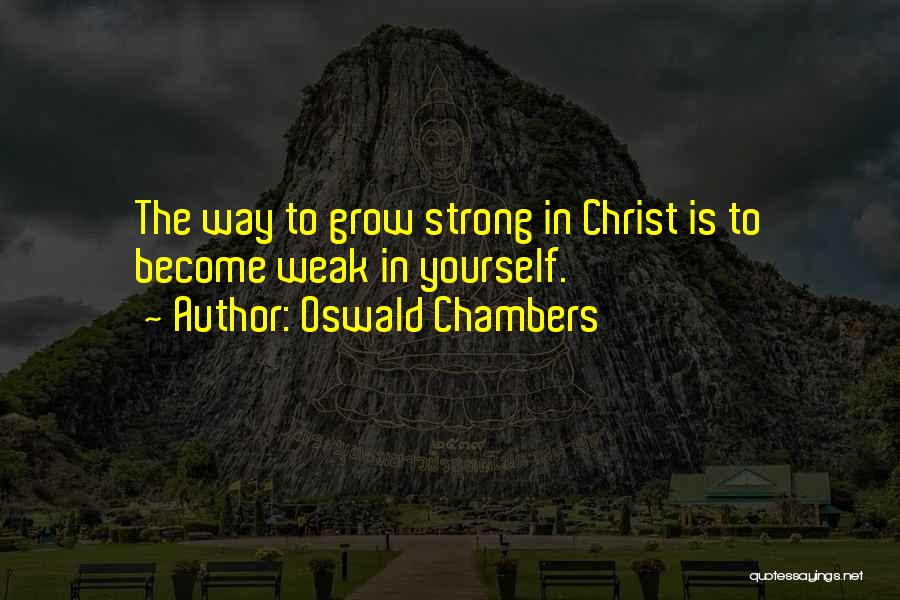 Weak Become Strong Quotes By Oswald Chambers