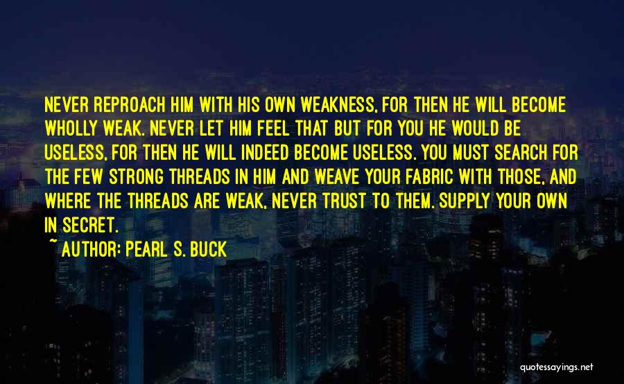 Weak Become Strong Quotes By Pearl S. Buck