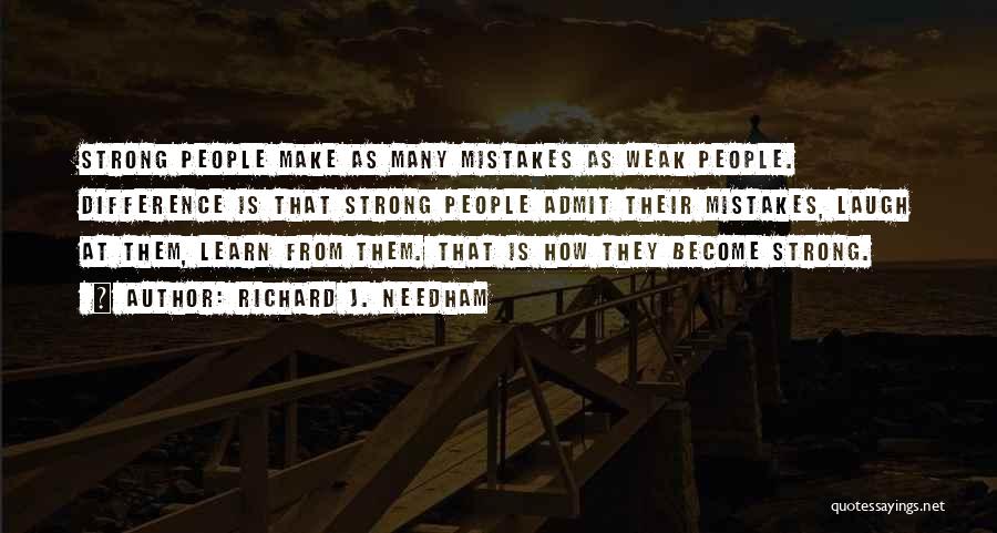 Weak Become Strong Quotes By Richard J. Needham