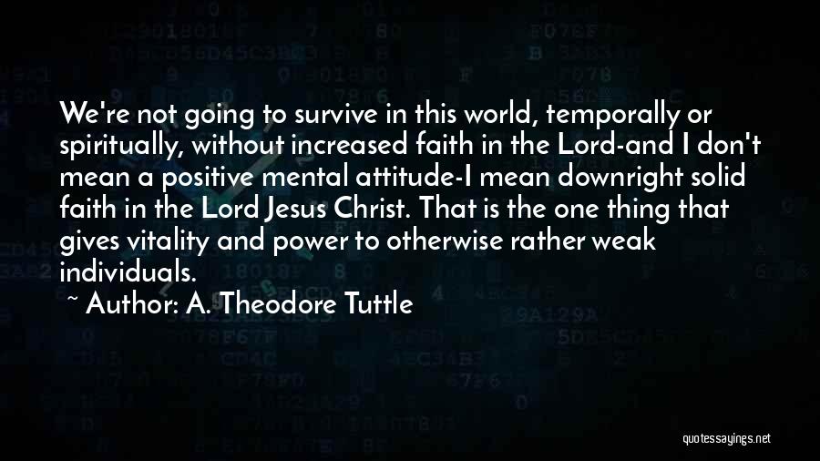 Weak Faith Quotes By A. Theodore Tuttle