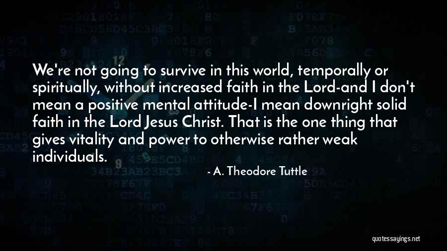 Weak Faith Quotes By A. Theodore Tuttle