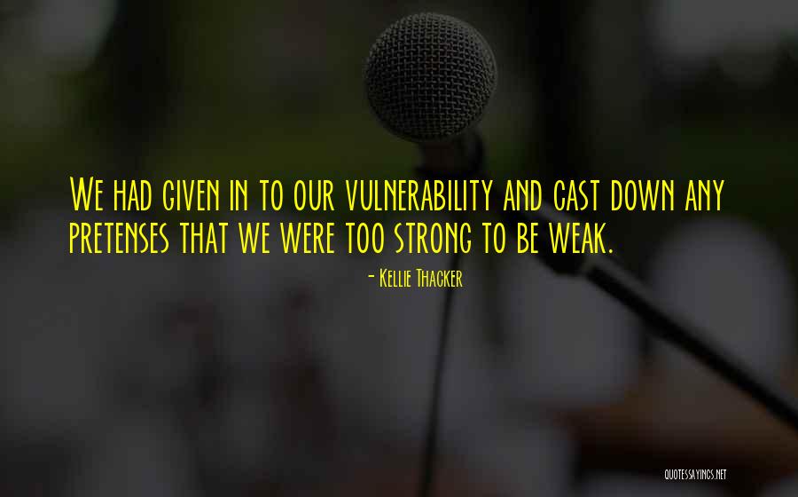 Weak Faith Quotes By Kellie Thacker