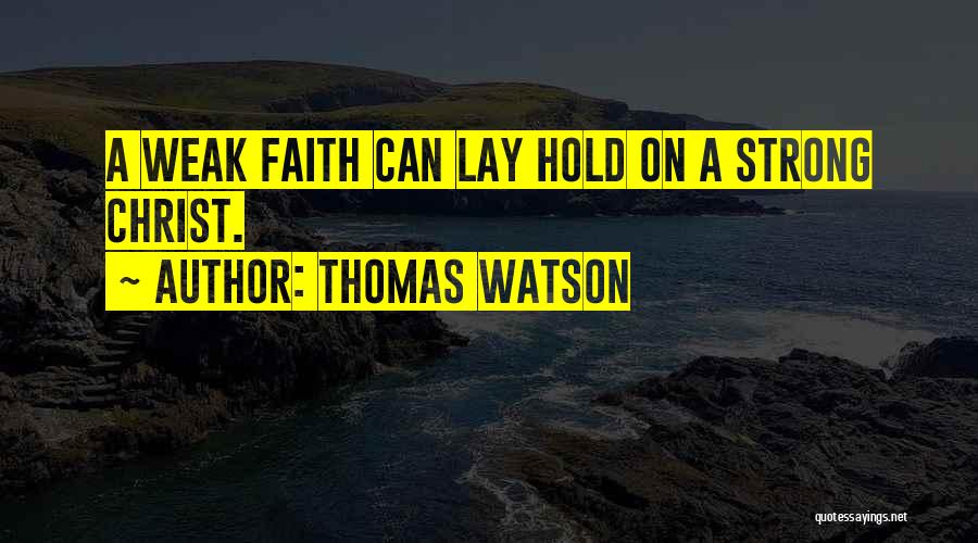 Weak Faith Quotes By Thomas Watson