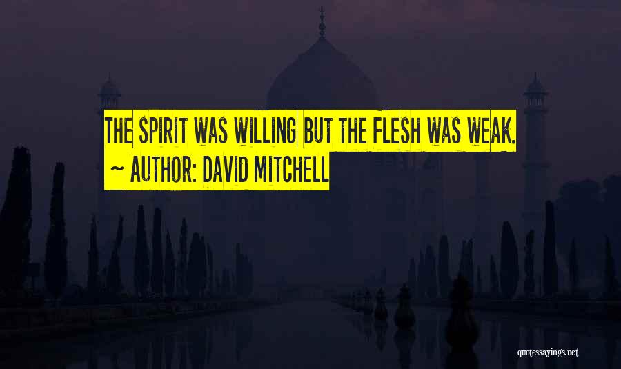 Weak Flesh Quotes By David Mitchell
