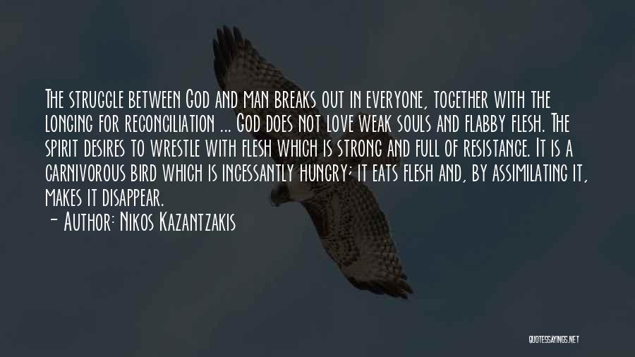 Weak Flesh Quotes By Nikos Kazantzakis