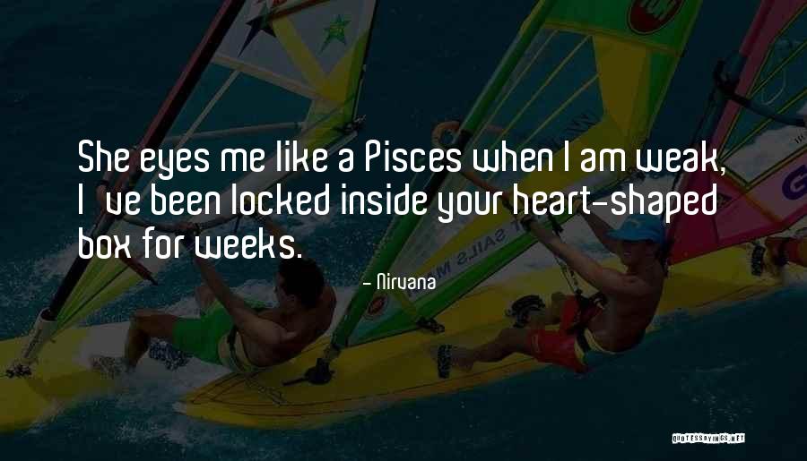 Weak Heart Quotes By Nirvana Weak Heart Quotes By Nirvana