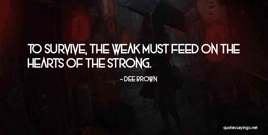 Weak Hearts Quotes By Dee Brown