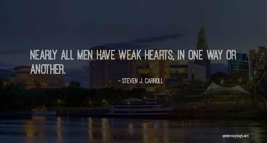 Weak Hearts Quotes By Steven J. Carroll