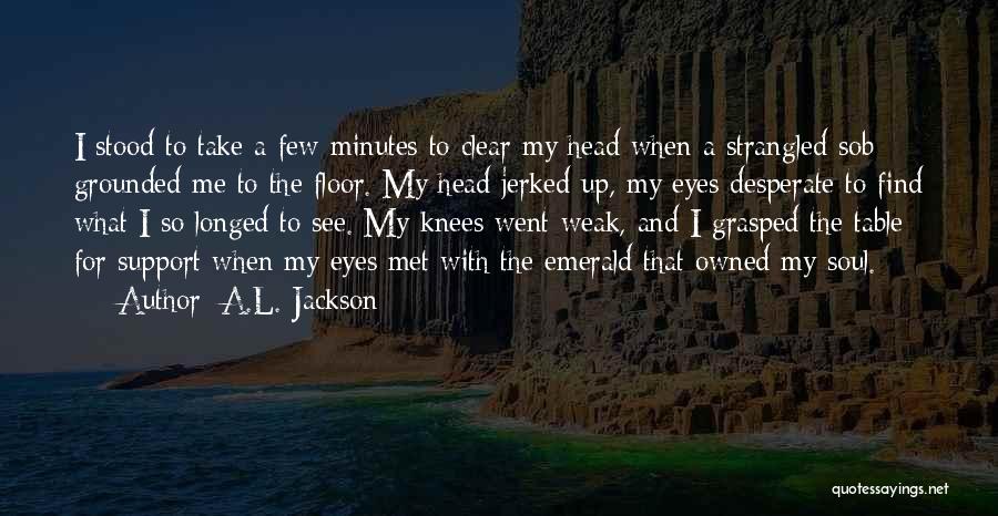 Weak Knees Quotes By A.L. Jackson